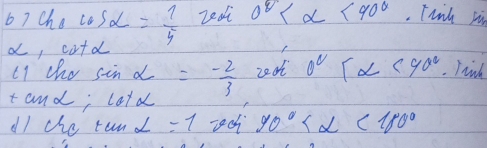 b7 Che cos alpha = 1/5  Zedi 0° <90°. Tuik si 
a, cotd
L 1 the sin alpha = (-2)/3  0° <90°. Tiih 
tand; lotd 
dl che tun alpha =1 90° <180°