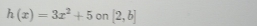 h(x)=3x^2+5 on [2,b]