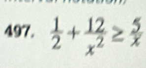  1/2 + 12/x^2 ≥  5/x 