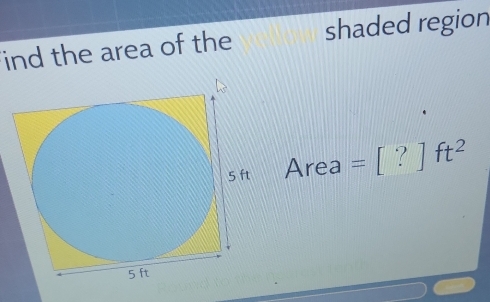 ind the area of the shaded region 
Area =[?]ft^2