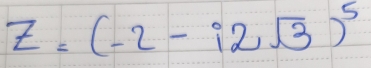 Z=(-2-i2sqrt(3))^5