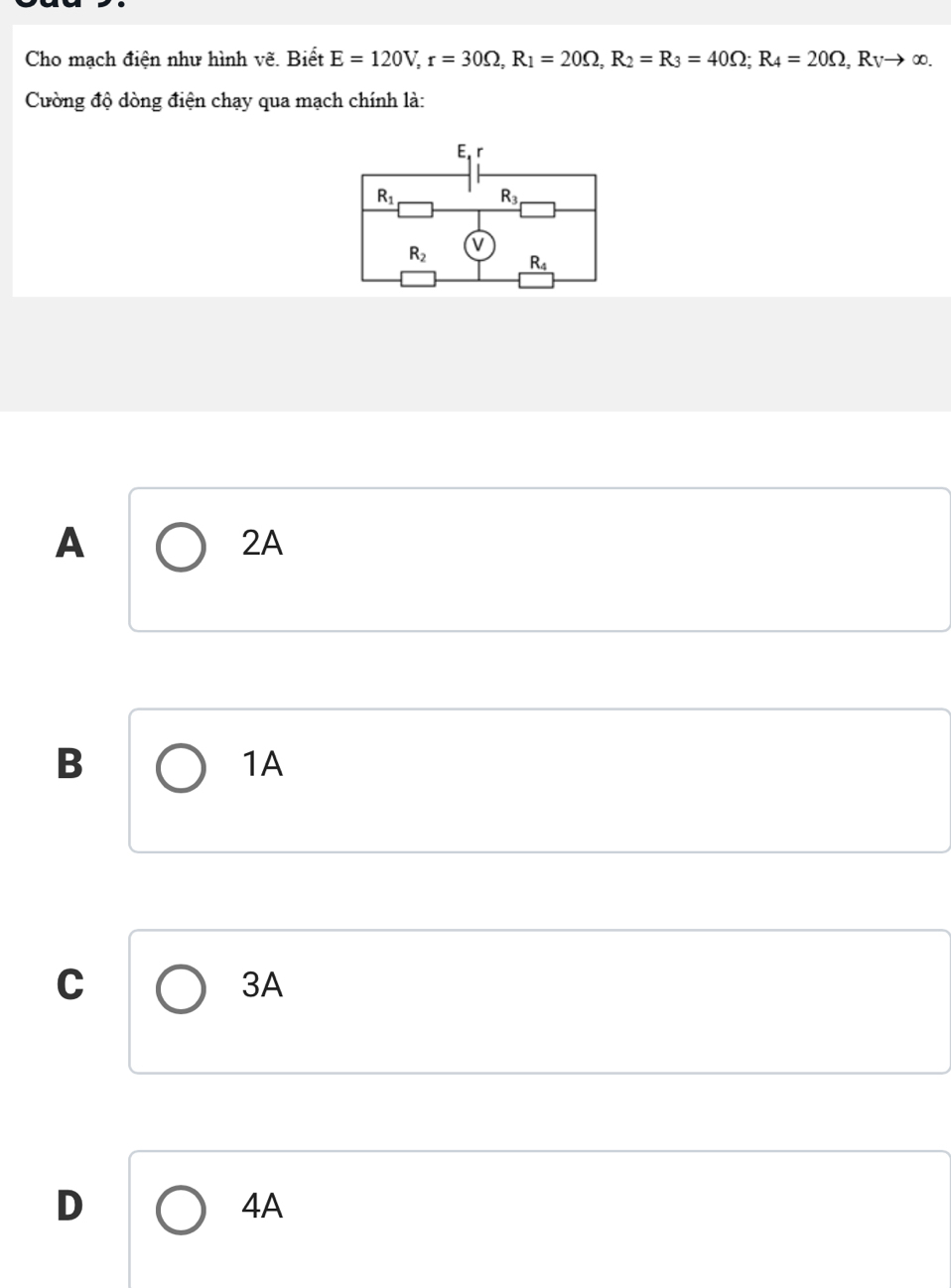 Cho mạch điện như hình vẽ. Biết E=120V,r=30Omega ,R_1=20Omega ,R_2=R_3=40Omega ;R_4=20Omega ,R_Vto ∈fty .
Cường độ dòng điện chạy qua mạch chính là:
A
2A
B
1A
C
3A
D
4A