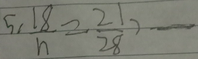 5, 18/n = 21/28 , frac 