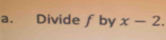 Divide f by x-2.