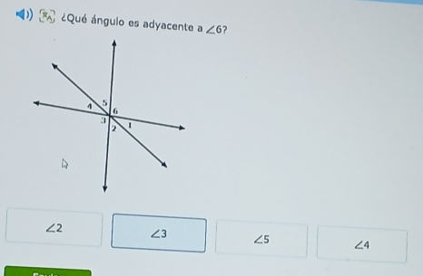 ) x_4 ¿Qué ángulo es adyacente ∠ 6 ?
∠ 2 ∠ 3 ∠ 5 ∠ 4