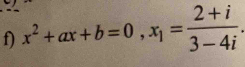 x^2+ax+b=0, x_1= (2+i)/3-4i .