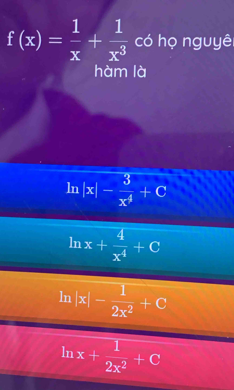 f(x)= 1/x + 1/x^3  có họ nguyêi
hàm là
ln |x|- 3/x^4 +C
ln x+ 4/x^4 +C
ln |x|- 1/2x^2 +C
ln x+ 1/2x^2 +C