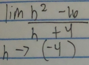 lim _h,+4frac h^2-16
to (-4)