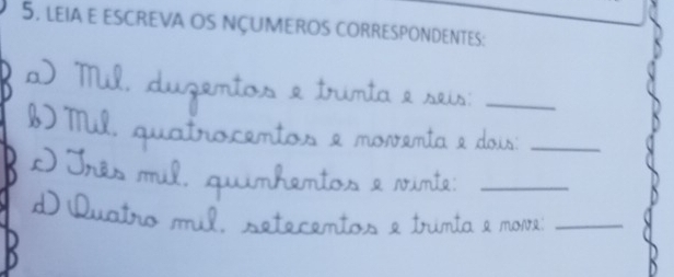 leia e escreva os nçumeros correspondentes: 
_ 
_ 
_ 
_