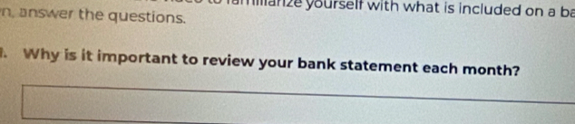 anze yourself with what is included on a ba 
n, answer the questions. 
. Why is it important to review your bank statement each month?