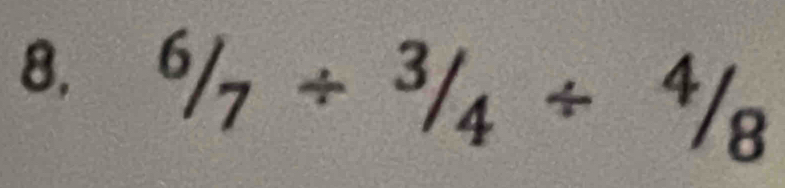 8, ^6/_7/ ^3/_4/ ^4/_8