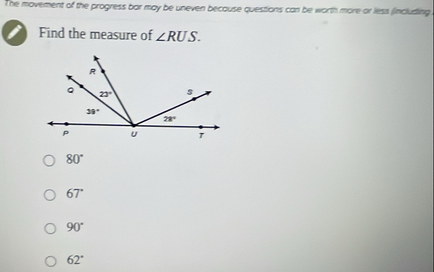 The movement of the progress bar may be uneven because questions can be worth more or less (including.
Find the measure of ∠ RUS.
80°
67°
90°
62°