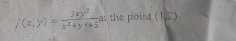 f(x,y)= 3xy^2/x^2+y^2+5 ax i the point (1,2)