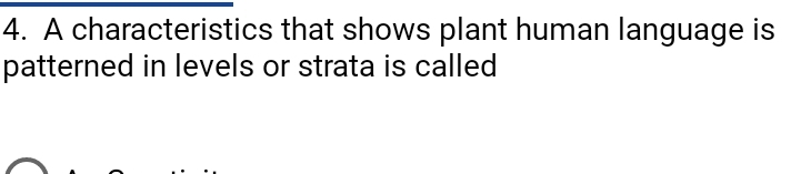 A characteristics that shows plant human language is 
patterned in levels or strata is called