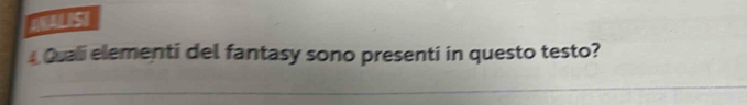 INALISI 
4 Quali elementi del fantasy sono presenti in questo testo?