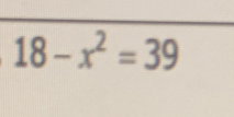 18-x^2=39