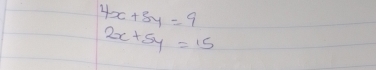 4x+8y=9
2x+5y=15