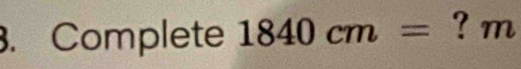 Complete 1840cm= ? m