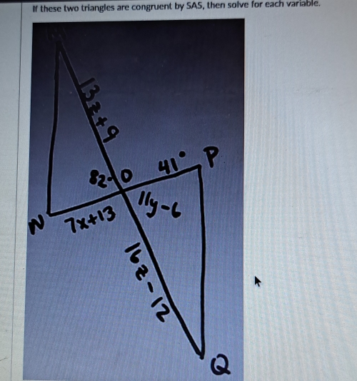 If these two triangles are congruent by SAS, then solve for each variable.