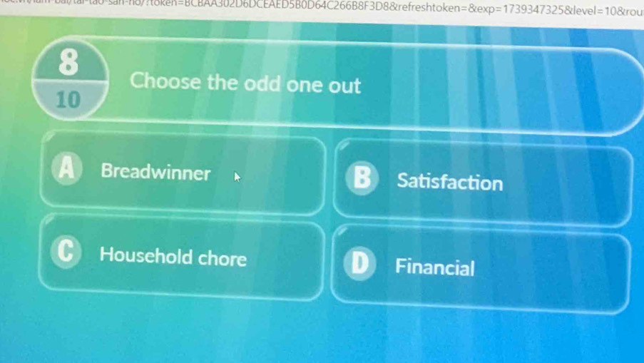 sn-n8/?t8ken=BCBAA302D6DCEAED5B0D64C266B8F3D8&refreshtoken=&exp= =17393473258 leve =108rro 
8
Choose the odd one out
10
Breadwinner Satisfaction
Household chore Financial