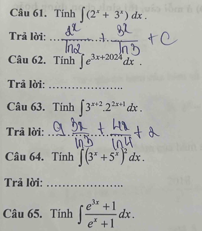 Tính ∈t (2^x+3^x)dx. 
Trả lời:_ 
Câu 62. Tính ∈t e^(3x+2024)dx. 
Trả lời:_ 
Câu 63. Tính ∈t 3^(x+2).2^(2x+1)dx. 
Trả lời:_ 
_ 
Câu 64. Tính ∈t (3^x+5^x)^2dx. 
Trả lời:_ 
Câu 65. Tính ∈t  (e^(3x)+1)/e^x+1 dx.