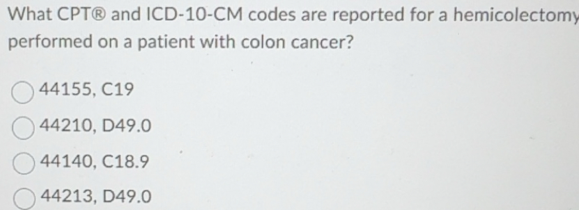 Solved: What CPT® and ICD- 10-CM codes are reported for a hemicolectomy ...