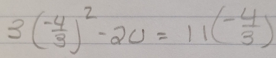 3( (-4)/3 )^2-2u=11beginpmatrix - 4/3 )