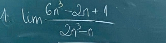 lim  (6n^3-2n+1)/2n^3-n 