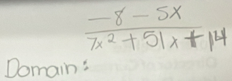  (-8-5x)/7x^2+51x+14 
Domain':