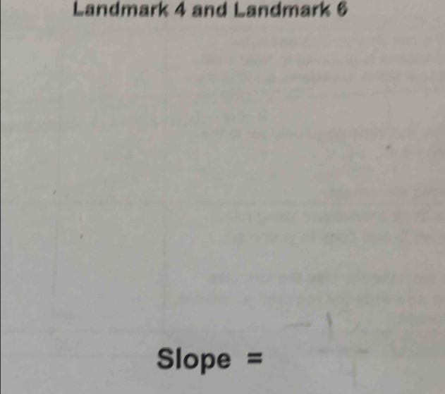 Landmark 4 and Landmark 6
Slope =