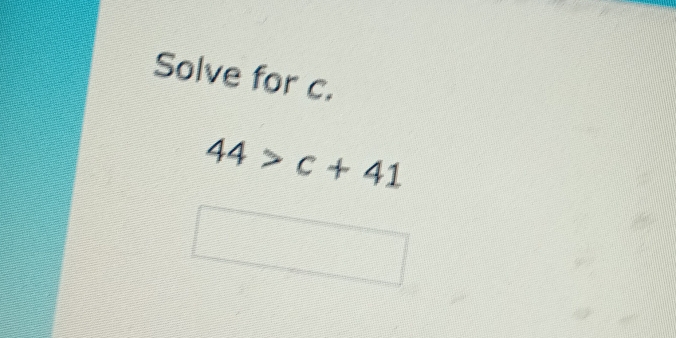 Solve for c.
44>c+41