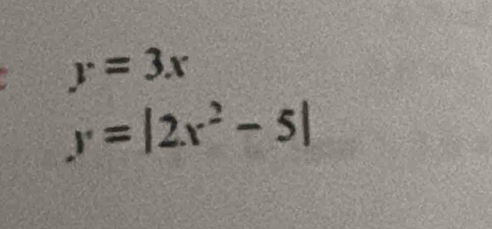 y=3x
y=|2x^2-5|