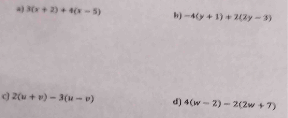 3(x+2)+4(x-5) =4(y+1)+2(2y=3)
b)
2(u+v)-3(u-v)
d) 4(w-2)=2(2w+7)