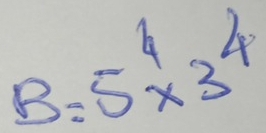 B=5^4* 3^4