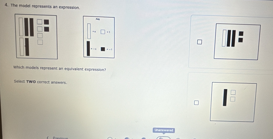 The model represents an expression.
Kay
.
Which models represent an equivalent expression?
Select TWO correct answers.
Unanswered
Presic