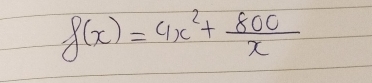 f(x)=4x^2+ 800/x 