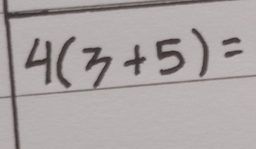 4(3+5)=