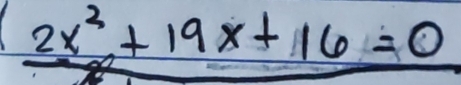 2x^2+19x+16=0