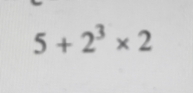 5+2^3* 2