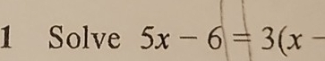 Solve 5x-6=3(x-