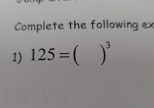 Complete the following ex 
1) 125=  )^3