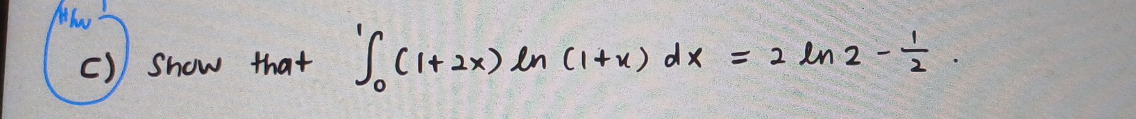 Mhw 
() show that ∈t _0^(1(1+2x)ln (1+x)dx=2ln 2-frac 1)2.