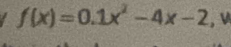 f(x)=0.1x^2-4x-2 ， V