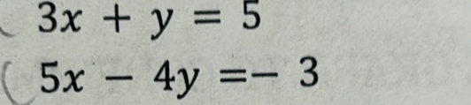 3x+y=5
5x-4y=-3