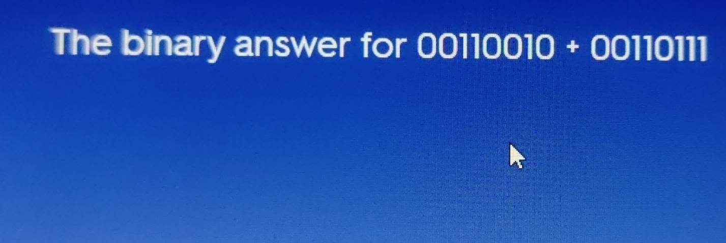 The binary answer for 00110010 + 00110111