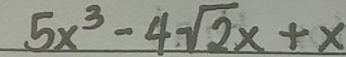 5x^3-4sqrt(2)x+x