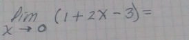 limlimits _xto 0(1+2x-3)=