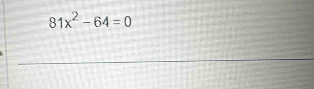 81x^2-64=0