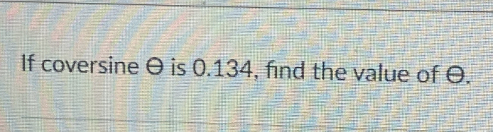 If cover sine θ is 0.134, find the value of θ.