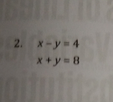 x-y=4
x+y=8